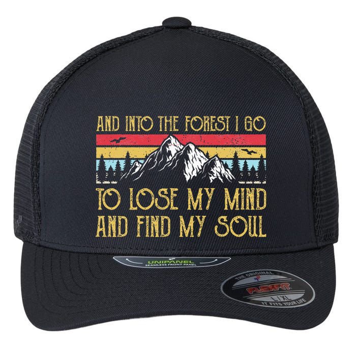 And Into The Forest I Go To Lose My Mind And Find My Soul Flexfit Unipanel Trucker Cap
