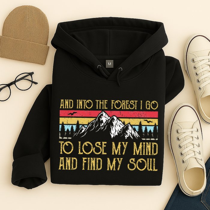 And Into The Forest I Go To Lose My Mind And Find My Soul Hoodie