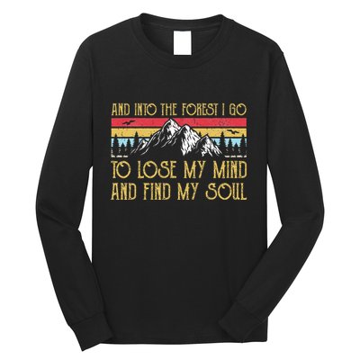 And Into The Forest I Go To Lose My Mind And Find My Soul Long Sleeve Shirt