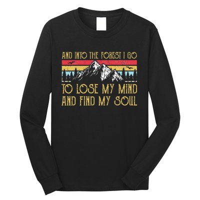 And Into The Forest I Go To Lose My Mind And Find My Soul Long Sleeve Shirt