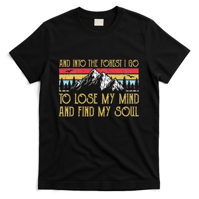 And Into The Forest I Go To Lose My Mind And Find My Soul T-Shirt