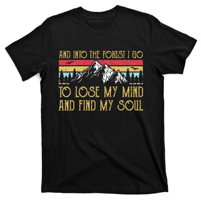 And Into The Forest I Go To Lose My Mind And Find My Soul T-Shirt