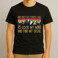 And Into The Forest I Go To Lose My Mind And Find My Soul T-Shirt