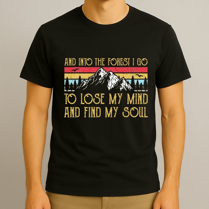 And Into The Forest I Go To Lose My Mind And Find My Soul T-Shirt