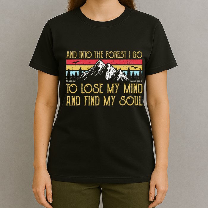 And Into The Forest I Go To Lose My Mind And Find My Soul T-Shirt