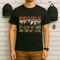 And Into The Forest I Go To Lose My Mind And Find My Soul T-Shirt
