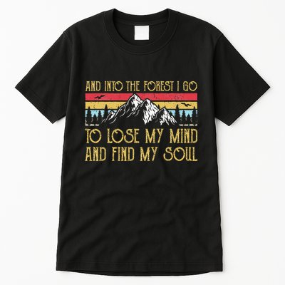 And Into The Forest I Go To Lose My Mind And Find My Soul Tall T-Shirt