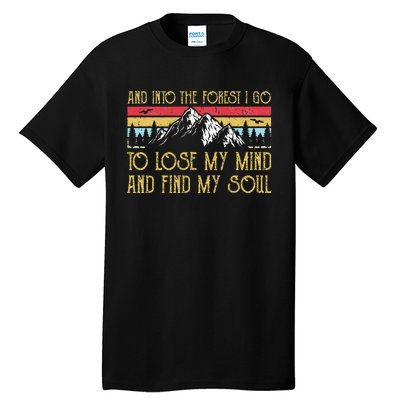 And Into The Forest I Go To Lose My Mind And Find My Soul Tall T-Shirt