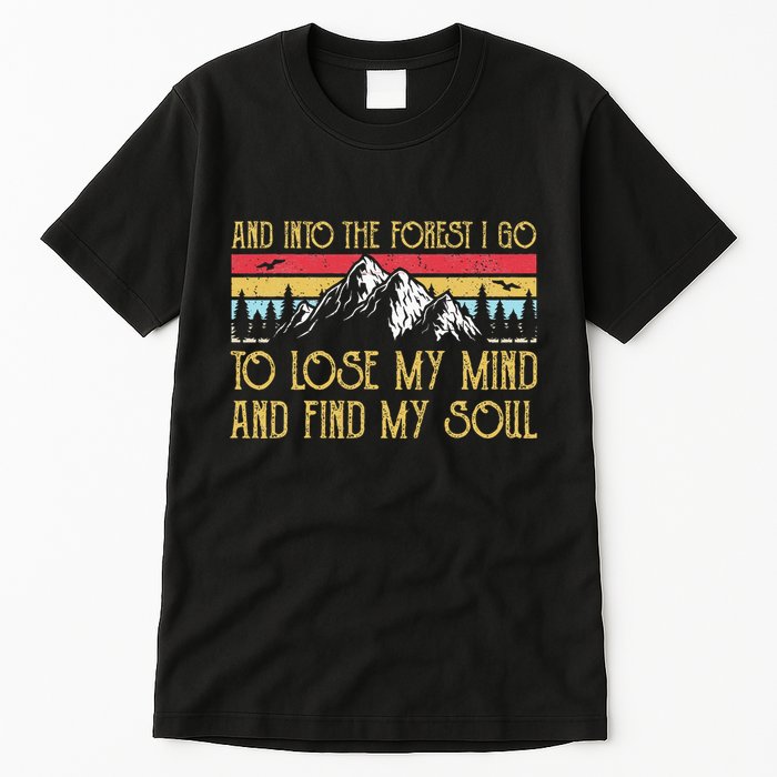 And Into The Forest I Go To Lose My Mind And Find My Soul Tall T-Shirt