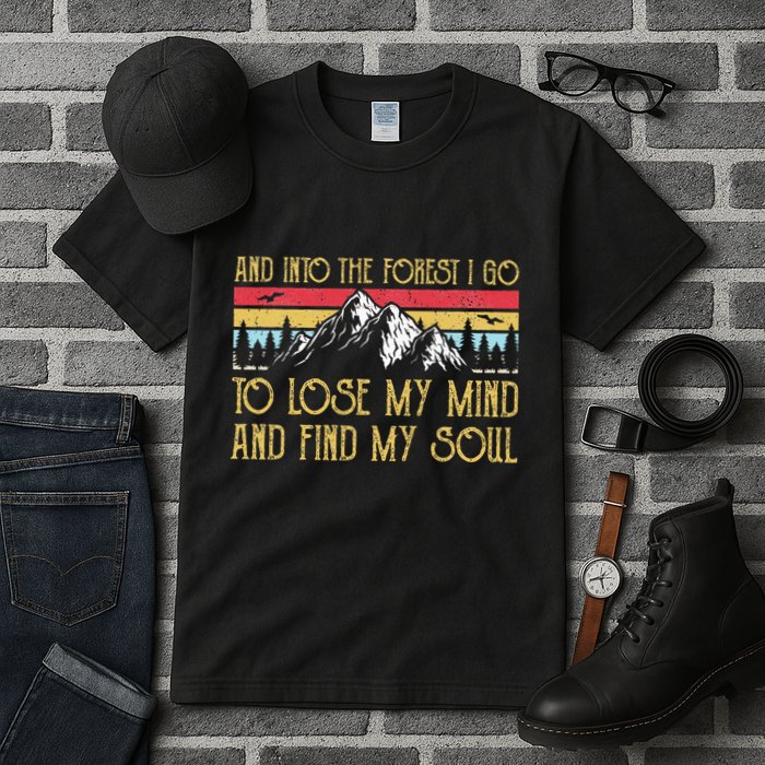And Into The Forest I Go To Lose My Mind And Find My Soul Tall T-Shirt