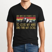 And Into The Forest I Go To Lose My Mind And Find My Soul V-Neck T-Shirt