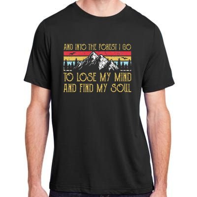 And Into The Forest I Go To Lose My Mind And Find My Soul Adult ChromaSoft Performance T-Shirt