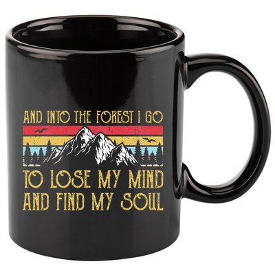 And Into The Forest I Go To Lose My Mind And Find My Soul 11oz C Handle Ceramic Mug