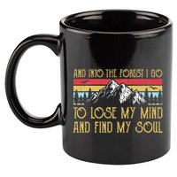 And Into The Forest I Go To Lose My Mind And Find My Soul 11oz C Handle Ceramic Mug