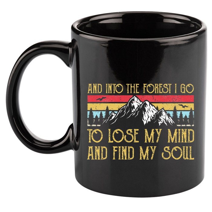 And Into The Forest I Go To Lose My Mind And Find My Soul 11oz C Handle Ceramic Mug