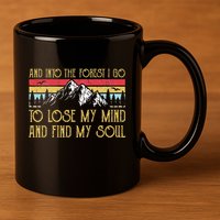 And Into The Forest I Go To Lose My Mind And Find My Soul 11oz C Handle Ceramic Mug