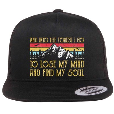 And Into The Forest I Go To Lose My Mind And Find My Soul Flatbill Hat