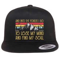 And Into The Forest I Go To Lose My Mind And Find My Soul Flat Bill Trucker Hat