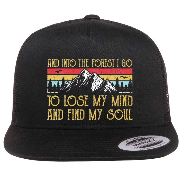 And Into The Forest I Go To Lose My Mind And Find My Soul Flat Bill Trucker Hat