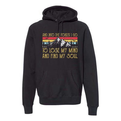 And Into The Forest I Go To Lose My Mind And Find My Soul Premium Hoodie