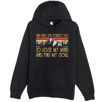 And Into The Forest I Go To Lose My Mind And Find My Soul Premium Pullover Hoodie