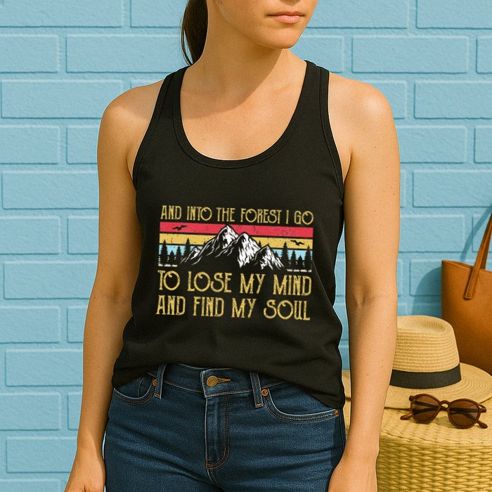 And Into The Forest I Go To Lose My Mind And Find My Soul Womens Tank Top
