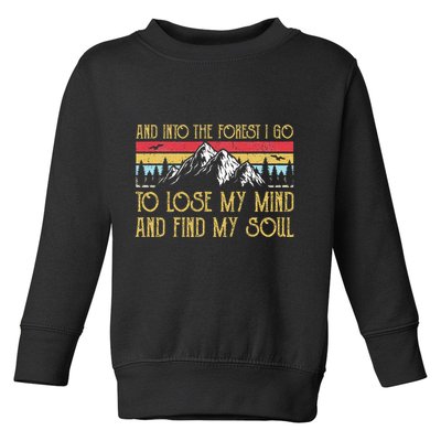 And Into The Forest I Go To Lose My Mind And Find My Soul Toddler Sweatshirt