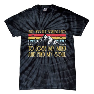 And Into The Forest I Go To Lose My Mind And Find My Soul Tie-Dye T-Shirt