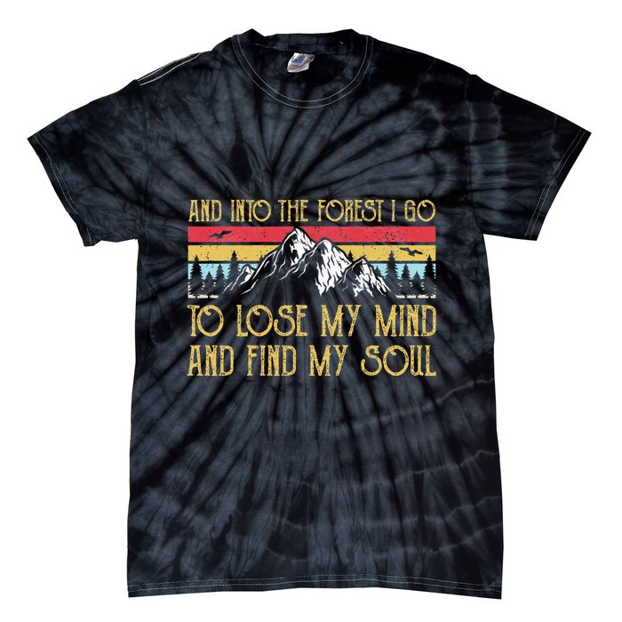 And Into The Forest I Go To Lose My Mind And Find My Soul Tie-Dye T-Shirt