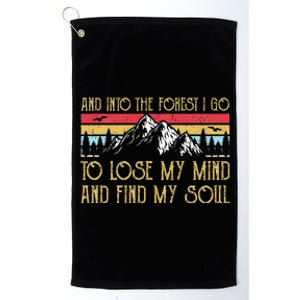 And Into The Forest I Go To Lose My Mind And Find My Soul Platinum Collection Golf Towel