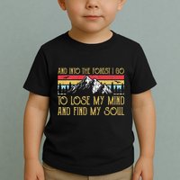 And Into The Forest I Go To Lose My Mind And Find My Soul Toddler T-Shirt