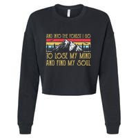 And Into The Forest I Go To Lose My Mind And Find My Soul Cropped Pullover Crew