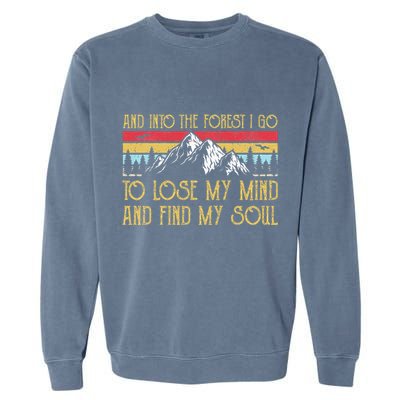 And Into The Forest I Go To Lose My Mind And Find My Soul Garment-Dyed Sweatshirt