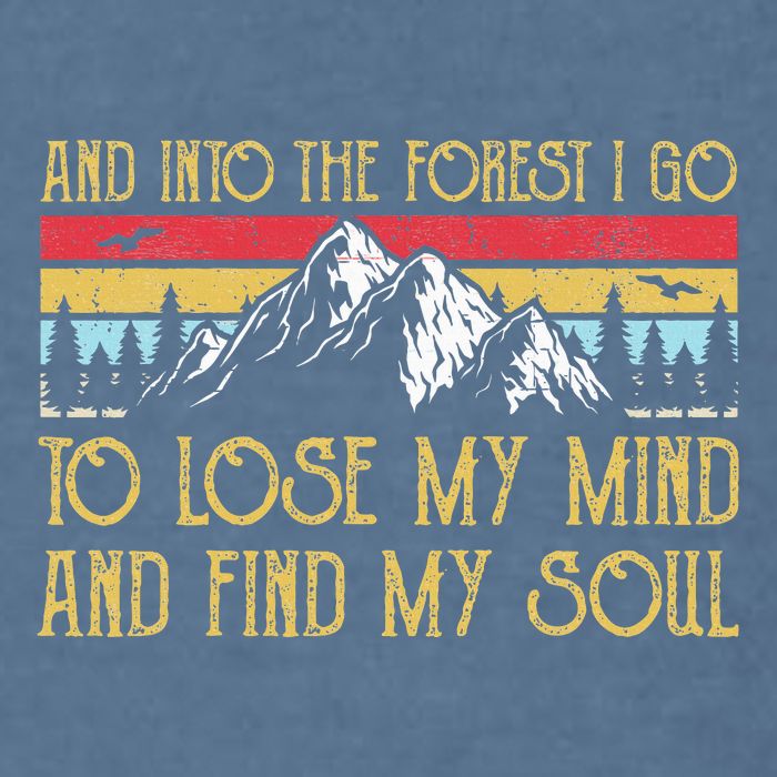 And Into The Forest I Go To Lose My Mind And Find My Soul Garment-Dyed Sweatshirt