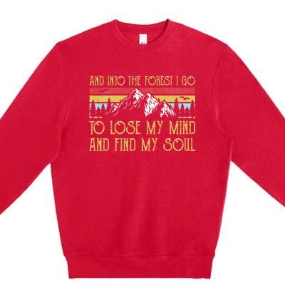 And Into The Forest I Go To Lose My Mind And Find My Soul Premium Crewneck Sweatshirt