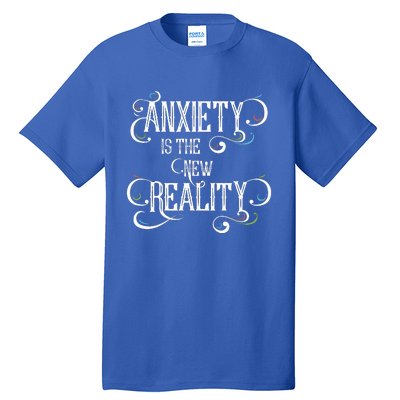 Anxiety Is The New Reality Tall T-Shirt