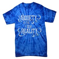 Anxiety Is The New Reality Tie-Dye T-Shirt