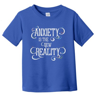 Anxiety Is The New Reality Toddler T-Shirt