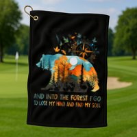 And Into The Forest I Go To Lose My Mind Camping Golf Towel