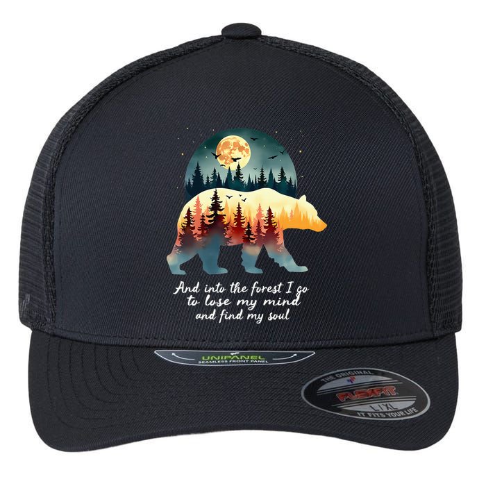 And Into The Forest I Go To Lose My Mind And Find My Soul Flexfit Unipanel Trucker Cap