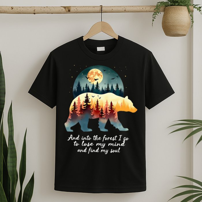 And Into The Forest I Go To Lose My Mind And Find My Soul T-Shirt