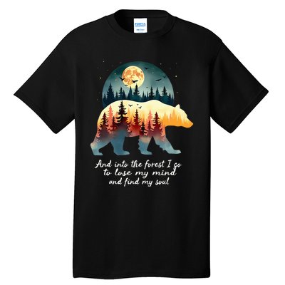 And Into The Forest I Go To Lose My Mind And Find My Soul Tall T-Shirt