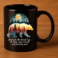 And Into The Forest I Go To Lose My Mind And Find My Soul 11oz C Handle Ceramic Mug