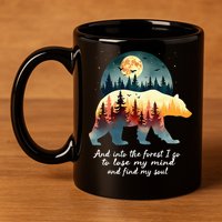 And Into The Forest I Go To Lose My Mind And Find My Soul 11oz C Handle Ceramic Mug