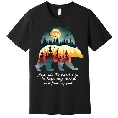 And Into The Forest I Go To Lose My Mind And Find My Soul Premium T-Shirt