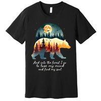 And Into The Forest I Go To Lose My Mind And Find My Soul Premium T-Shirt