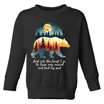 And Into The Forest I Go To Lose My Mind And Find My Soul Toddler Sweatshirt