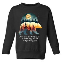 And Into The Forest I Go To Lose My Mind And Find My Soul Toddler Sweatshirt