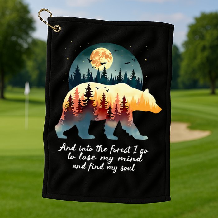 And Into The Forest I Go To Lose My Mind And Find My Soul Golf Towel