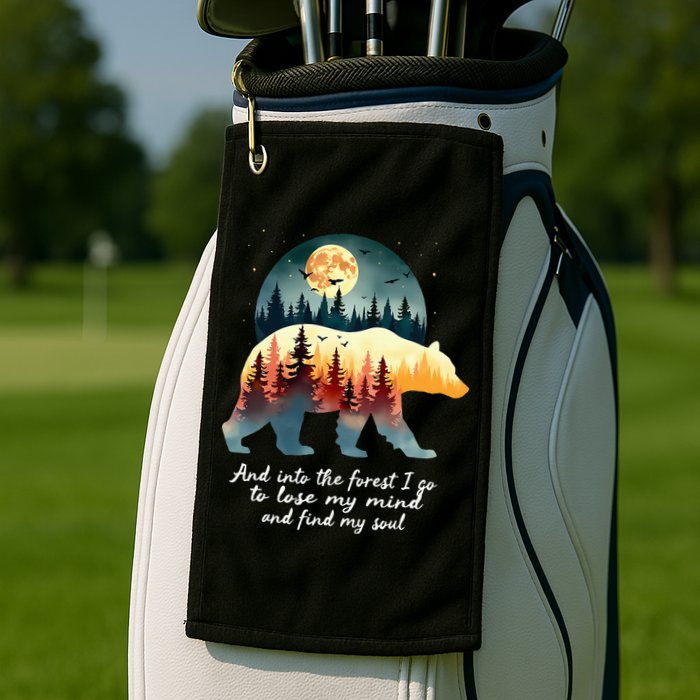 And Into The Forest I Go To Lose My Mind And Find My Soul Golf Towel